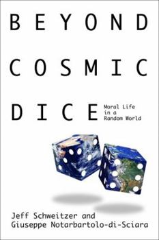 Hardcover Beyond Cosmic Dice: Moral Life in a Random World Book