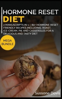 Hardcover Hormone Reset Diet: MEGA BUNDLE - 2 MANUSCRIPTS IN 1 - 80+ Hormone Reset - Friendly recipes including, roast, ice-cream, pie and casserole Book