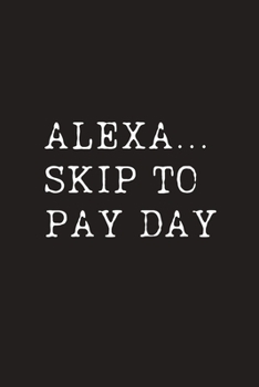 Alexa...Skip To Pay Day: Funny Journal