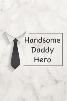 Paperback Handsome daddy hero: Lined Journal, Notebook, diary, Perfect Valentine's Day Gift for Dads and Fathers. 110 (6"x9") Pages. Book