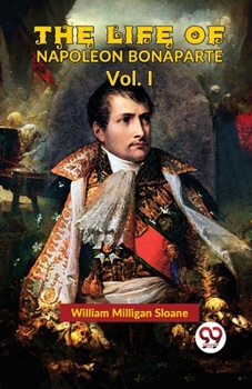 The Life Of Napoleon Bonaparte Vol.I