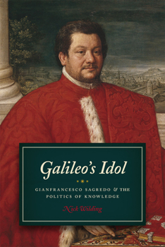 Hardcover Galileo's Idol: Gianfrancesco Sagredo and the Politics of Knowledge Book