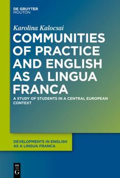 Communities of Practice and English as a Lingua Franca: A Study of Students in a Central European Context - Book #4 of the Developments in English as a Lingua Franca [DELF]