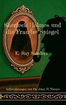 Sherlock Holmes und die Frau im Spiegel: Aufzeichnungen von Dr. John. H. Watson