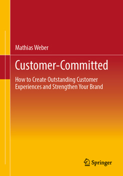 Paperback Customer-Committed: How to Create Outstanding Customer Experiences and Strengthen Your Brand Book