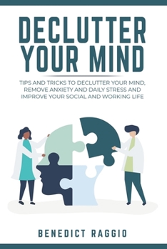 Paperback Declutter Your Mind: Tips and Tricks to Declutter Your Mind, Remove Anxiety and Daily Stress, and Improve Your Social and Working Life Book