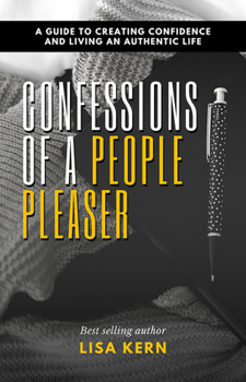 Paperback Confessions of a People Pleaser: A Guide to Creating Confidence and Living an Authentic Life Book