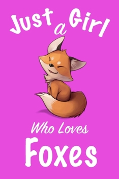 Paperback Just A Girl Who Loves Foxes: journal for girls, notebook for girls, funny gift for girl Book