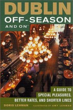 Paperback Dublin Off-Season and on: A Guide to Special Pleasures, Better Rates, and Shorter Lines Book