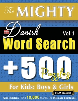The Mighty Danish Word Search - 500 Puzzles for Kids: Boys & Girls - Delta Classics - Giant Edition - Find 10,000 Words, the Ultimate Challenge!