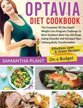 Optavia Diet Cookbook: The Complete 30-Day Rapid Weight Loss Program Challenge to Burn Stubborn Belly Fat, Kill Binge Eating Disorder and Kickstart Your Lifelong Body Transformation. Effortless Lean a