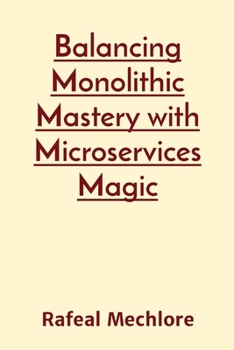 Paperback Balancing Monolithic Mastery with Microservices Magic Book
