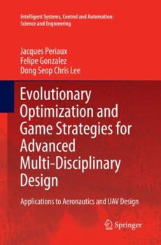 Paperback Evolutionary Optimization and Game Strategies for Advanced Multi-Disciplinary Design: Applications to Aeronautics and Uav Design Book