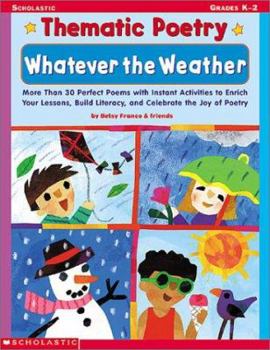 Paperback Whatever the Weather: More Than 30 Perfect Poems with Instant Activities to Enrich Your Lessons, Build Literacy, and Celebrate the Joy of Po Book