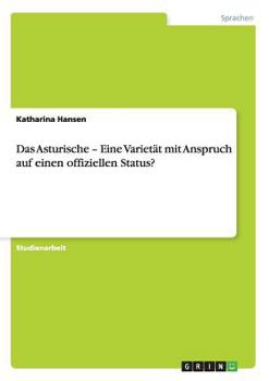 Paperback Das Asturische - Eine Varietät mit Anspruch auf einen offiziellen Status? [German] Book