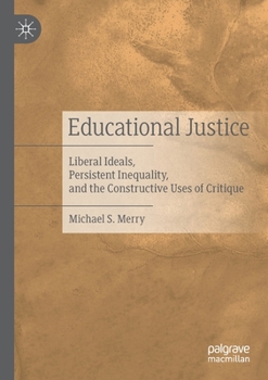 Educational Justice: Liberal Ideals, Persistent Inequality, and the Constructive Uses of Critique