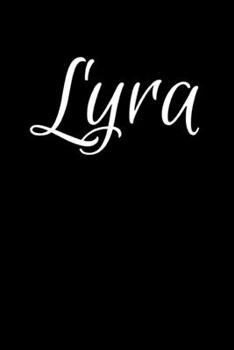 Lyra: Notebook Journal for Women or Girl with the name Lyra  - Beautiful Elegant Bold & Personalized Gift - Perfect for Leaving Coworker Boss Teacher ... or Graduation - 6x9 Diary or A5 Notepad.