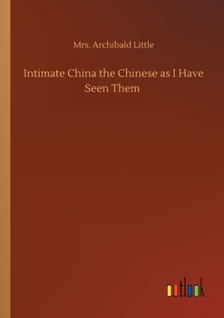 Paperback Intimate China the Chinese as I Have Seen Them Book