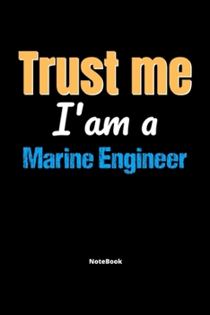 Paperback Trust Me I'm A Marine Engineer Notebook - Marine Engineer Funny Gift: Lined Notebook / Journal Gift, 120 Pages, 6x9, Soft Cover, Matte Finish Book