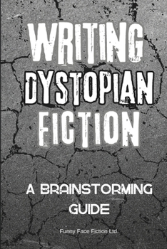 Paperback Writing Dystopian Fiction: A Brainstorming Guide Book