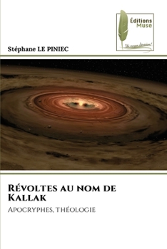 Révoltes au nom de Kallak: Apocryphes, théologie (French Edition)