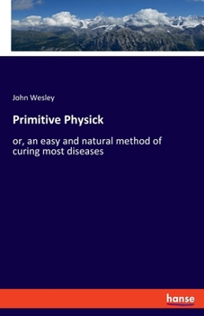 Paperback Primitive Physick: or, an easy and natural method of curing most diseases Book