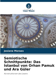Semiotische Schnittpunkte: Das Istanbul von Orhan Pamuk und Ara Güler (German Edition)