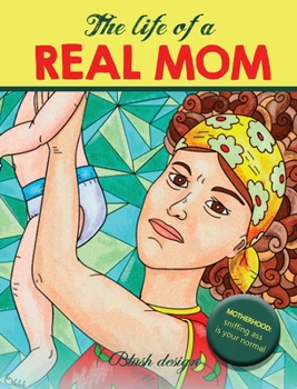 Hardcover The Life of a REAL MOM: Adult Coloring Book