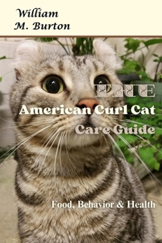 Paperback The American Curl Cat Care Guide: Food, Behavior & Health Book