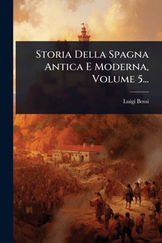 Paperback Storia Della Spagna Antica E Moderna, Volume 5... [Italian] Book