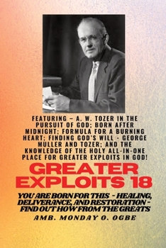 Paperback Greater Exploits - 18 Featuring - A. W. Tozer in The Pursuit of God; Born After Midnight;..: Formula for a Burning Heart; Finding God's Will - George [Large Print] Book