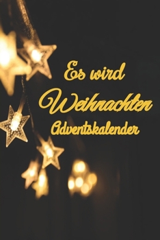 Es wird Weihnachten Adventskalender: datierter Tagesplaner vom 01. bis 26.12.2019, 108 Seiten für das Zeitmanagement mit Einkaufsliste, To Do Liste, ... Putzplan, jeder Tag 4 Seiten (German Edition)