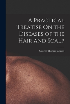 A Practical Treatise On The Diseases Of The Hair And Scalp