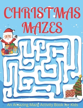 Christmas Mazes: An Amazing Maze Activity Book for Kids: Best Children Activity Book Gift For Toddlers And Teens