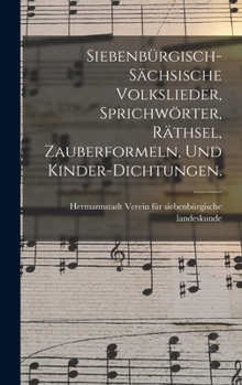 Hardcover Siebenbürgisch-sächsische Volkslieder, Sprichwörter, Räthsel, Zauberformeln, und Kinder-Dichtungen. [German] Book