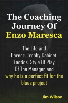 THE COACHING JOURNEY OF ENZO MARESCA: The Life and Career, Trophy Cabinet, Tactics, style of play of the Manager and why he is a perfect fit for the blues project (The Inside Football Stories)