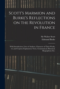 Scott's Marmion and Burke's Reflections on the Revolution in France: With Introduction, Lives of Authors, Character of Their Works, Etc.;and Copious ... Grammatical, Historical, Biographical, Etc.