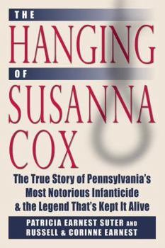 Hardcover The Hanging of Susanna Cox: The True Story of Pennsylvania's Most Notorious Infanticide & the Legend That's Kept It Alive Book