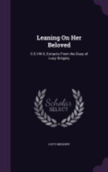 Hardcover Leaning On Her Beloved: S.S.VIII.5; Extracts From the Diary of Lucy Gregory Book