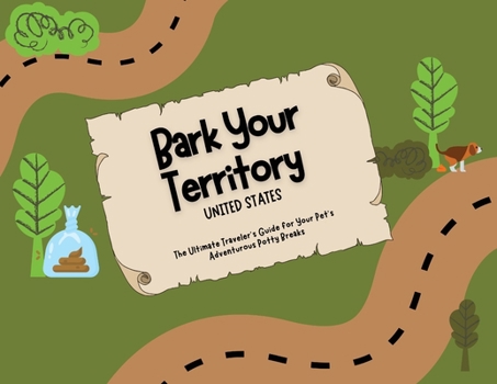 Paperback Bark Your Territory: The Ultimate Traveler's Guide for Your Pet's Adventurous Potty Breaks Book