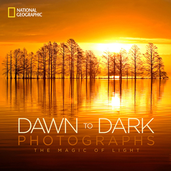 Hardcover National Geographic Dawn to Dark Photographs: The Magic of Light Book