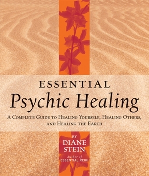 Paperback Essential Psychic Healing: A Complete Guide to Healing Yourself, Healing Others, and Healing the Earth Book