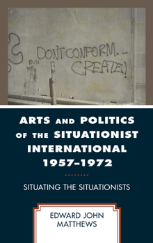 Paperback Arts and Politics of the Situationist International 1957-1972: Situating the Situationists Book