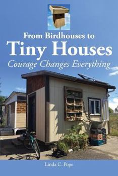 Paperback From Birdhouses to Tiny Houses: Courage Changes Everything Book