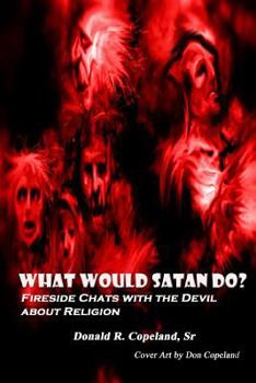 Paperback What Would Satan Do?: Fireside Chats with the Devil About Religion Book