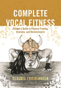 Paperback Complete Vocal Fitness : A Singer's Guide to Physical Training, Anatomy, and Biomechanics Book