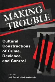 Paperback Making Trouble: Cultural Constraints of Crime, Deviance, and Control Book