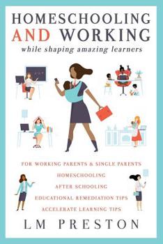 Paperback Homeschooling and Working While Shaping Amazing Learners Book