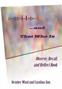 Paperback A-M-I-L-O-U ... and That Who Is: Observe, Recall, and Reflect Book