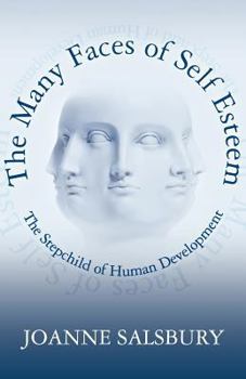 Paperback The Many Faces of Self Esteem: The Stepchild of Human Development Book